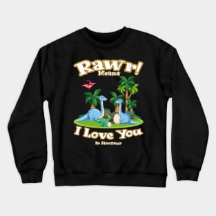 Rawr Means I Love You In Dinosaur, I Love You Design Crewneck Sweatshirt